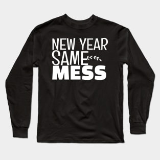 New Year Same Mess Long Sleeve T-Shirt